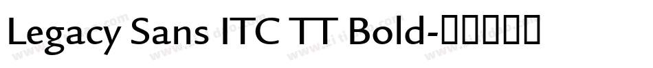 Legacy Sans ITC TT Bold字体转换